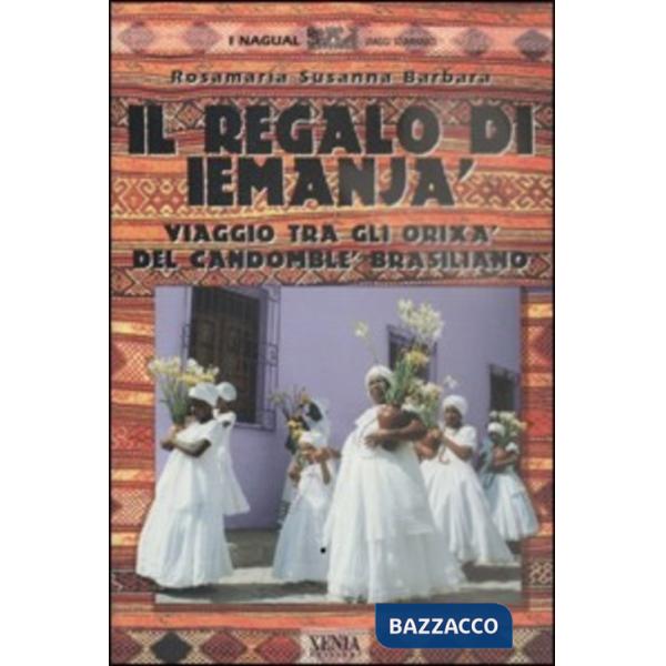 Regalo di Iemanjà. Viaggi tra gli orishà del candomblè brasiliano (Il)