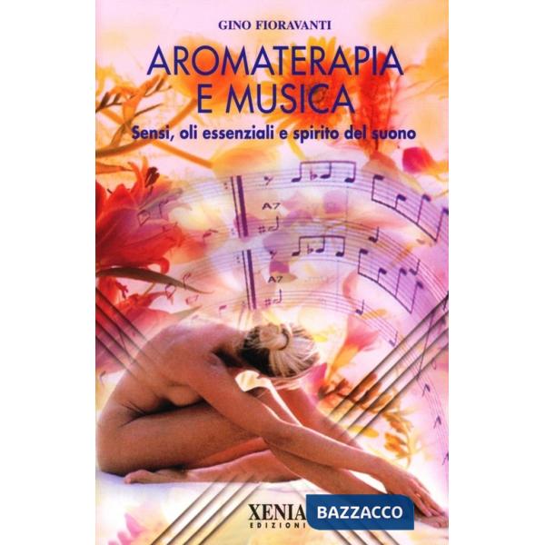 Aromaterapia e musica. Sensi, oli essenziali e spirito del suono. Con CD-ROM