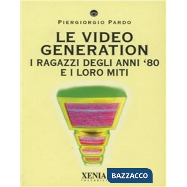 Video generation. I ragazzi degli anni '80 e i loro miti (Le)