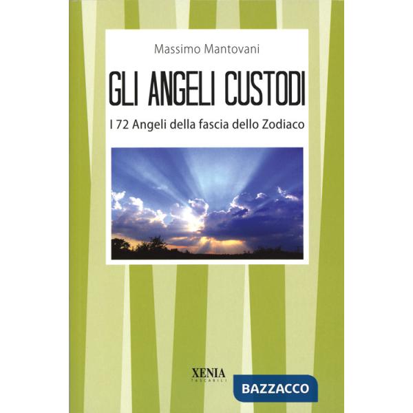 Angeli custodi. I 72 angeli della fascia dello zodiaco (Gli)