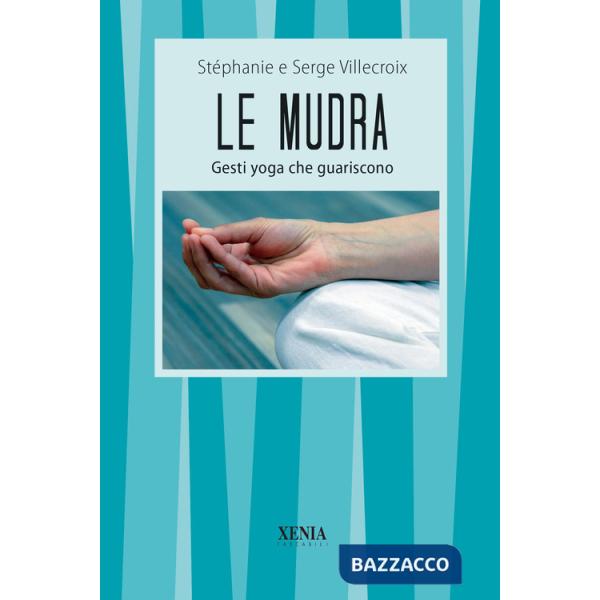 Mudra. Gesti yoga che guariscono (Le)