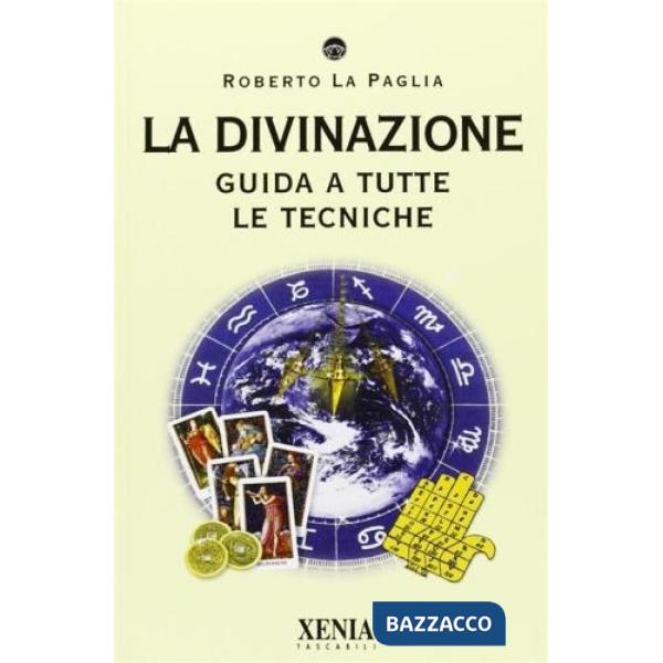 Divinazione. Guida a tutte le tecniche (La)