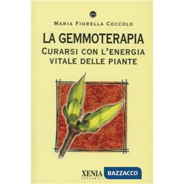 Gemmoterapia. Curarsi con l'energia vitale delle piante (La)