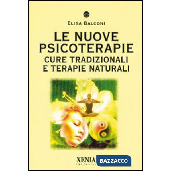 Nuove psicoterapie. Cure tradizionali e terapie naturali (Le)