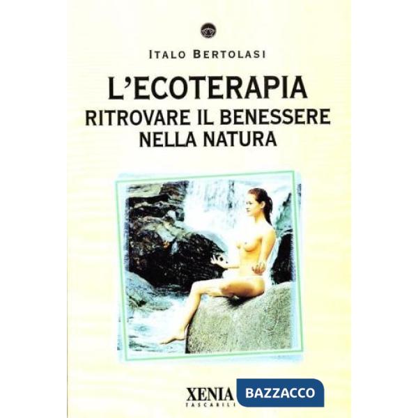 Ecoterapia. Ritrovare il benessere nella natura (L')