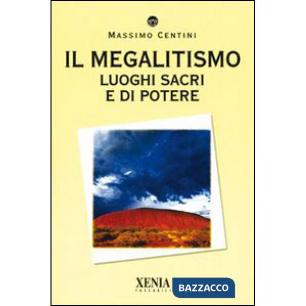 Megalitismo. Luoghi sacri e di potere (Il)