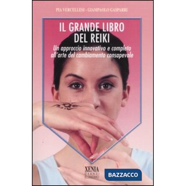 Grande libro del reiki. Un approccio innovativo e completo all'arte del cambiamento consapevole (Il)