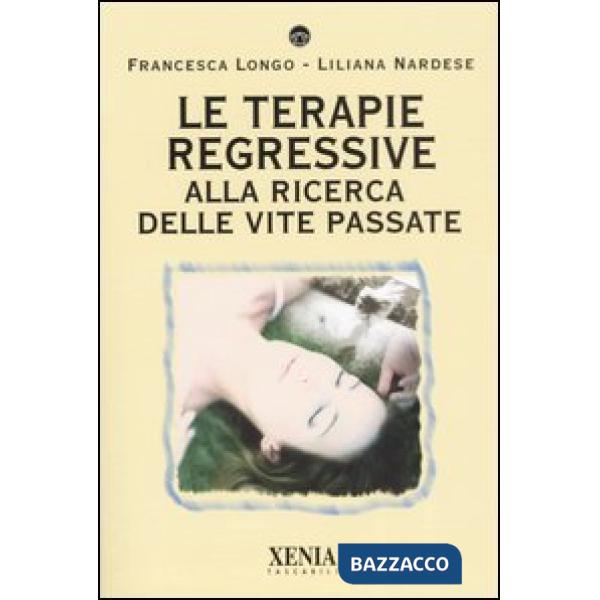 Terapie regressive. Alla ricerca delle vite passate (Le)