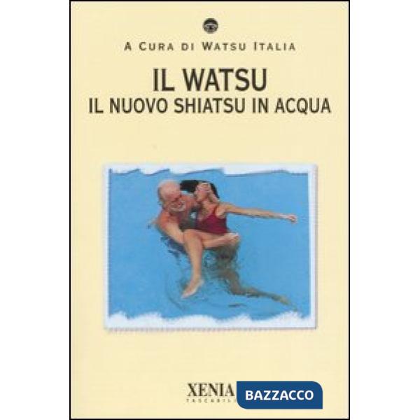 Watsu. Il nuovo shiatsu in acqua (Il)