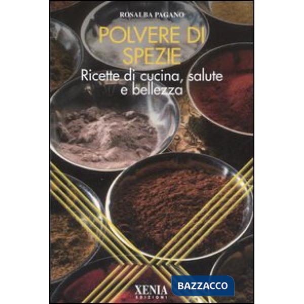 Polvere di spezie. Ricette di cucina, salute e bellezza