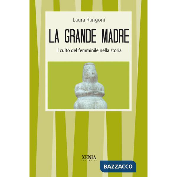 Grande madre. Il culto del femminile nella storia (La)