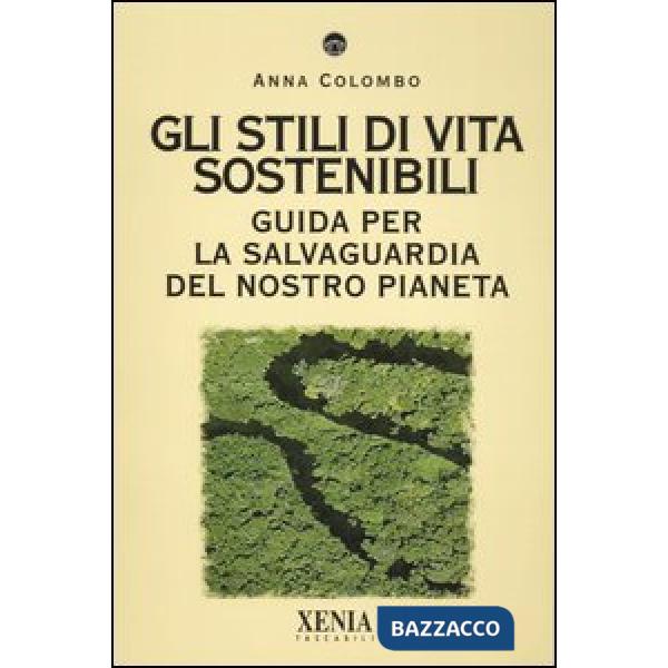 Stili di vita sostenibili. Guida per la salvaguardia del nostro pianeta (Gli)