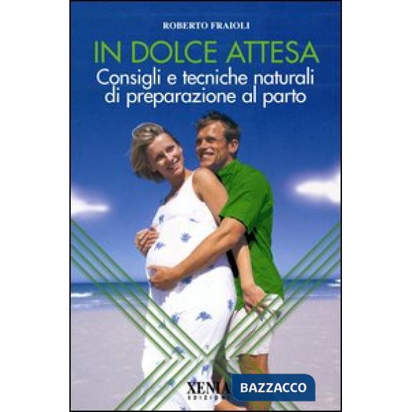 In dolce attesa. Consigli e tecniche naturali di preparazione al parto