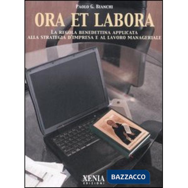 Ora et labora. La Regola benedettina applicata alla strategia d'impresa e al lav