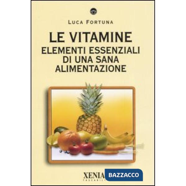 Vitamine. Elementi essenziali di una sana alimentazione (Le)