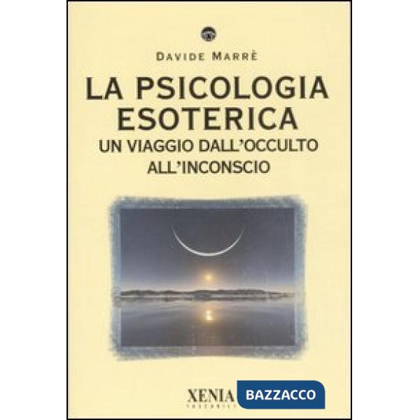 Psicologia esoterica. Un viaggio dall'occulto all'inconscio (La)