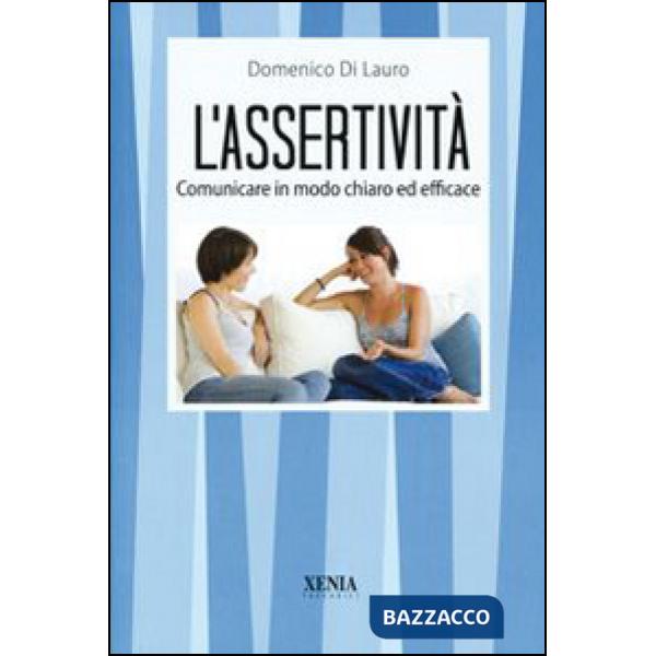 Assertività. Comunicare in modo chiaro ed efficace (L')