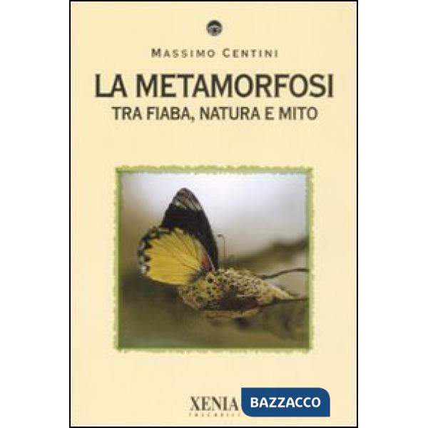 Metamorfosi. Tra fiaba, natura e mito (La)