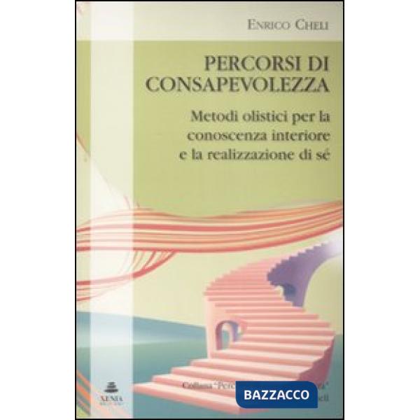 Percorsi di consapevolezza. Metodi olistici per la conoscenza interiore e la realizzazione di sé