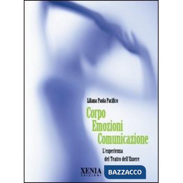 Corpo emozioni comunicazione. L'esperienza del teatro dell'essere