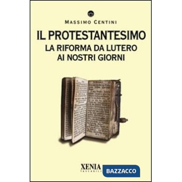 Protestantesimo. La riforma da Lutero ai nostri giorni (Il)