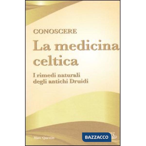 Conoscere la medicina celtica. I rimedi naturali degli antichi druidi