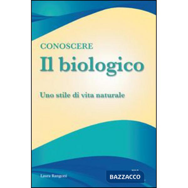 Conoscere il biologico. Uno stile di vita naturale