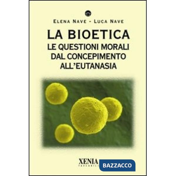 Bioetica. Le questioni morali dal concepimento all'eutanasia (La)