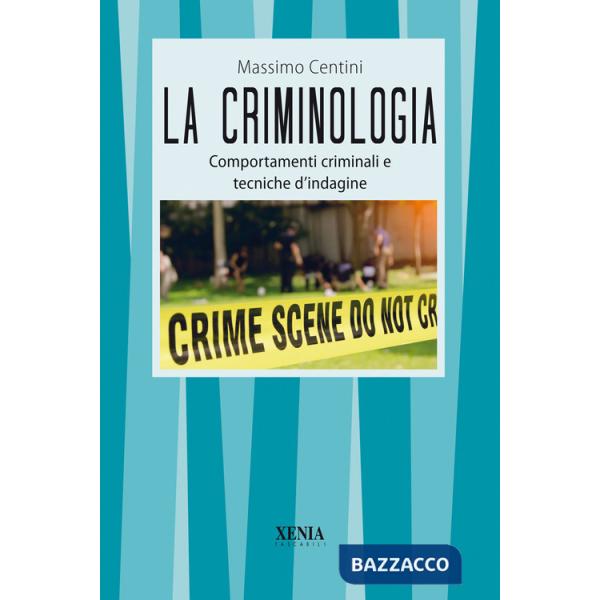 Criminologia. Comportamenti criminali e tecniche d'indagine (La)