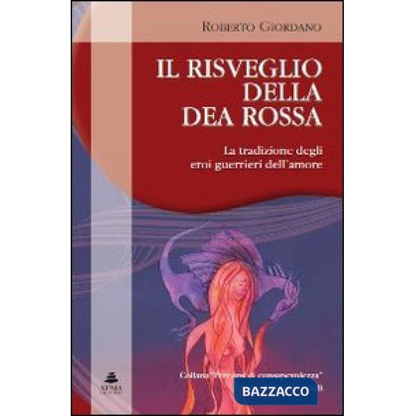 Risveglio della dea rossa. La tradizione degli eroi guerrieri dell'amore (Il)