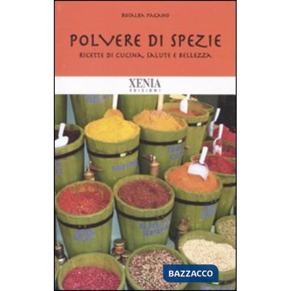 Polvere di spezie. Ricette di cucina, salute e bellezza