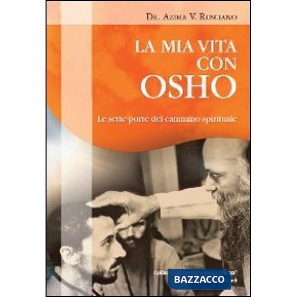 Mia vita con Osho. Le sette porte del cammino spirituale (La)