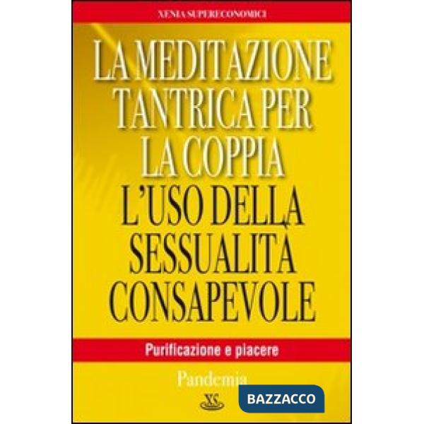 Meditazione tantrica per la coppia. L'uso della sessualità consapevole (La)
