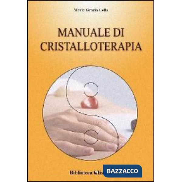 Manuale di cristalloterapia. Teoria e trattamento