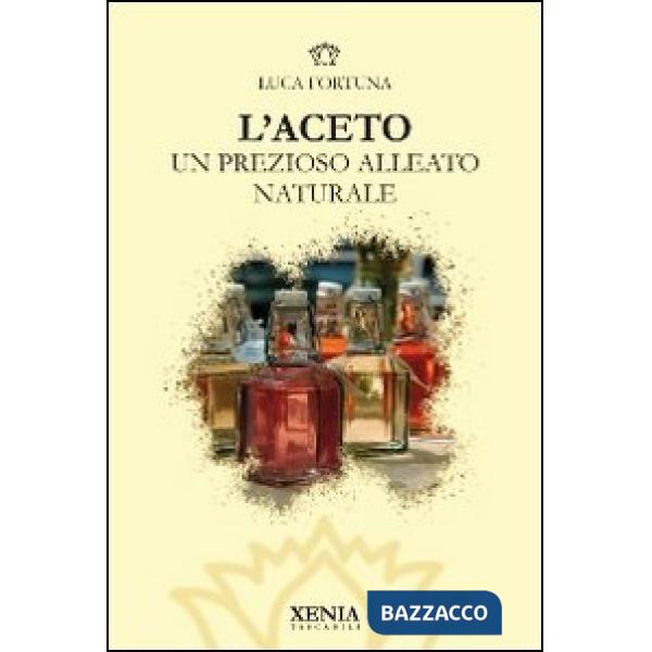 Aceto. Un prezioso alleato naturale (L')