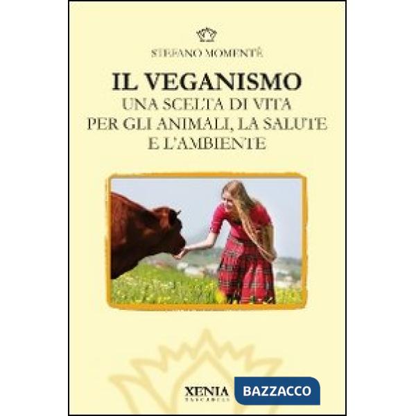 Veganismo. Una scelta di vita per gli animali, la salute e l'ambiente (Il)