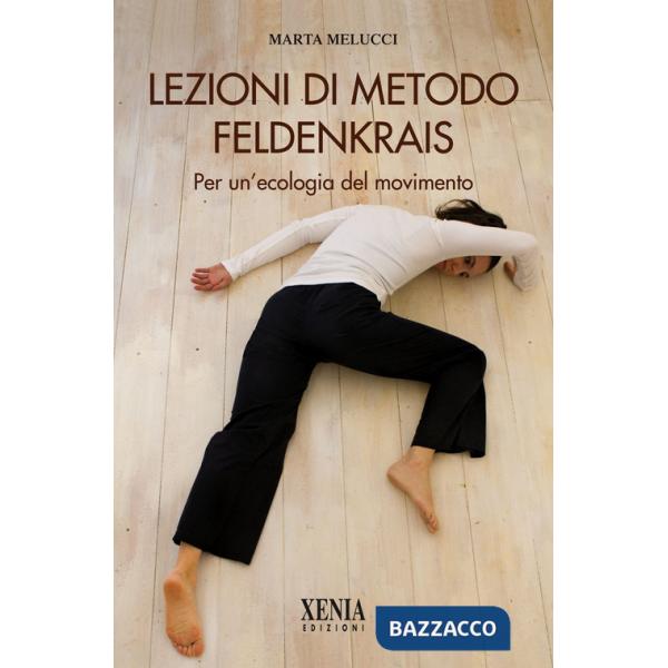 Lezioni di metodo Feldenkrais. Per un'ecologia del movimento
