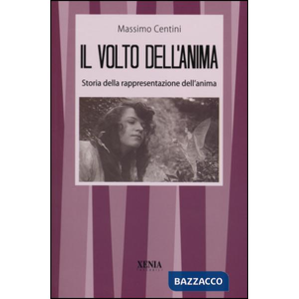 Volto dell'anima. Storia della rappresentazione dell'anima (Il)