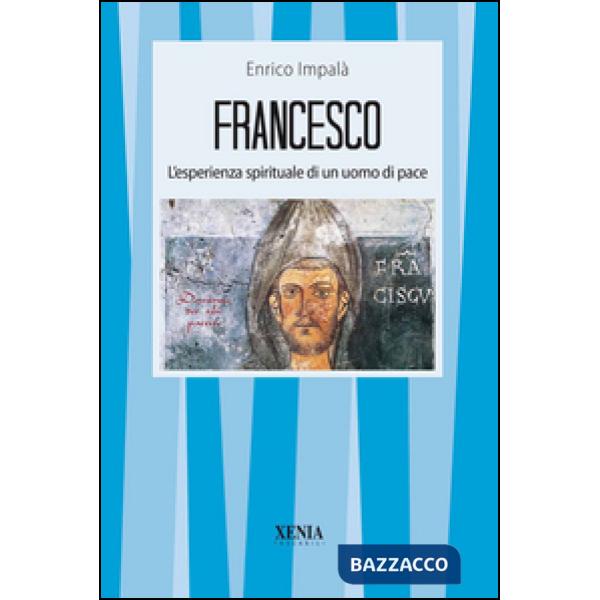 Francesco. L'esperienza spirituale di un uomo di pace