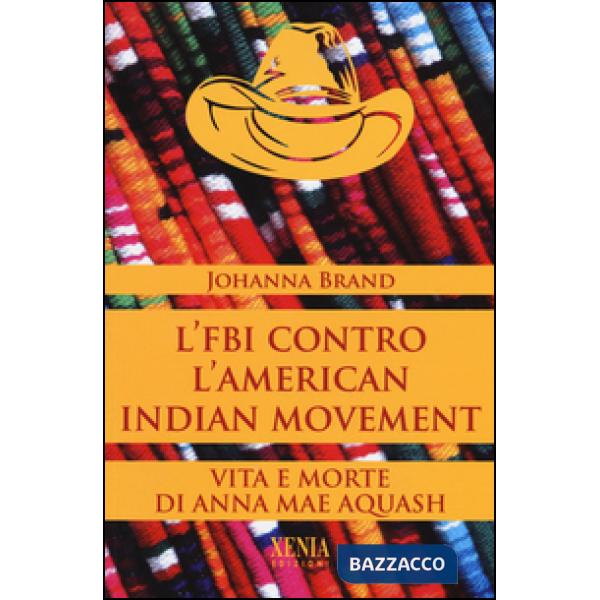 FBI contro l'American indian movement. Vita e morte di Anna Mae Aquash (L')