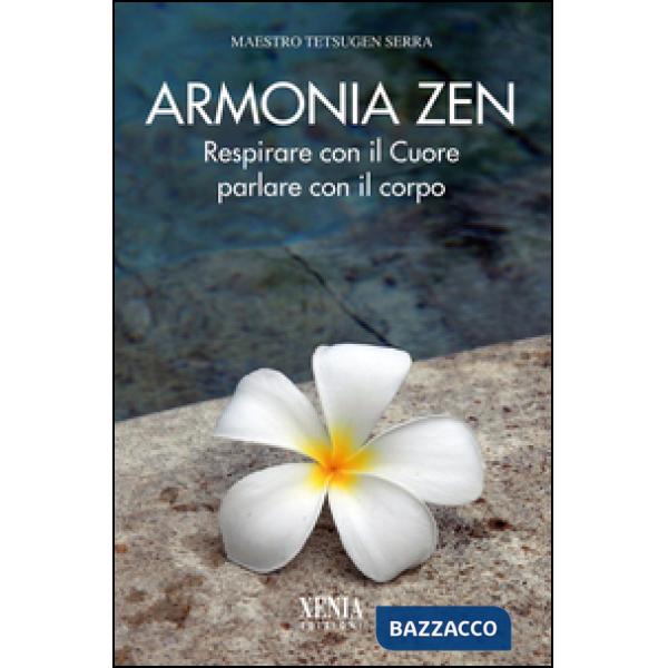 Armonia zen. Respirare con il cuore parlare con il corpo