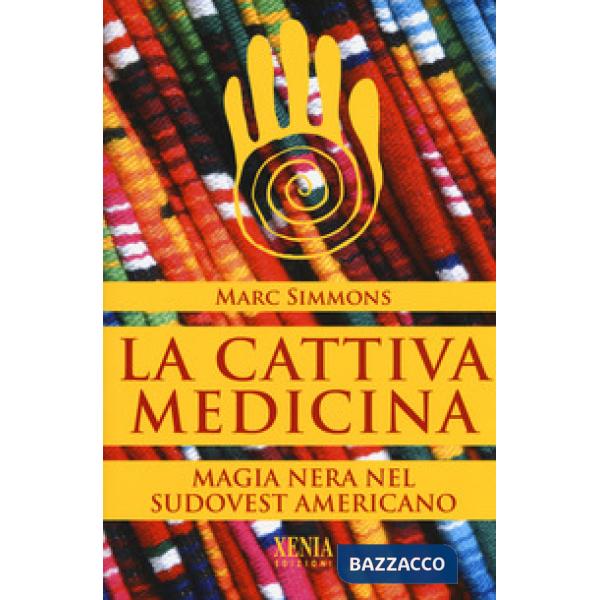 Cattiva medicina. Magia nera nel sudovest americano (La)
