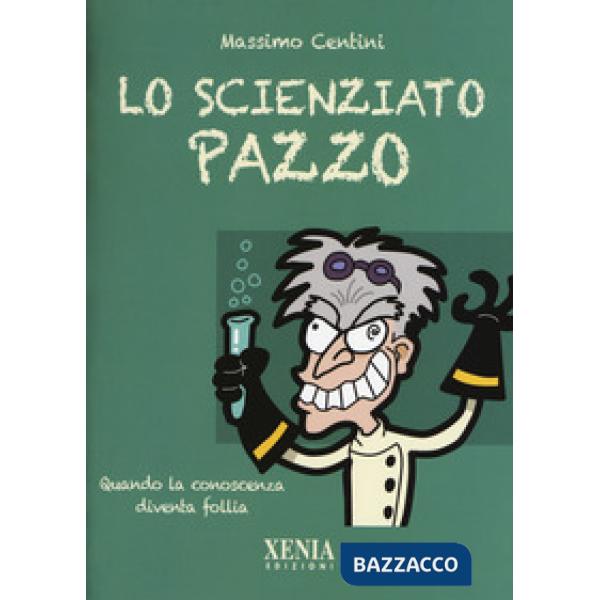 Scienziato pazzo. Quando la conoscenza diventa follia (Lo)