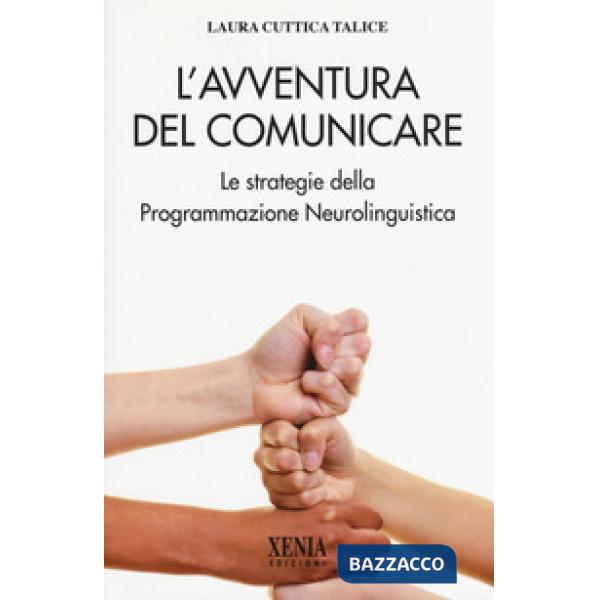 Avventura del comunicare. Le strategie della programmazione neurolinguistica (L')