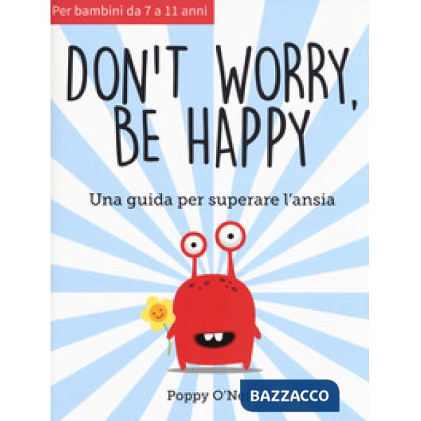 Don't worry, be happy. Una guida per superare l'ansia