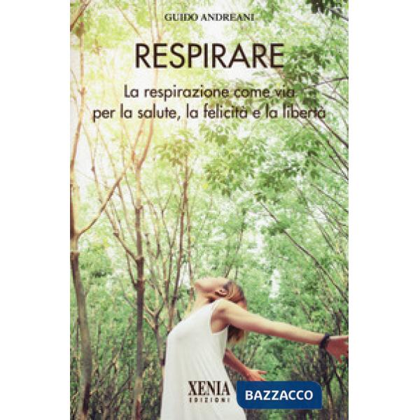 Respirare. La respirazione come via per la salute, la felicità e la libertà