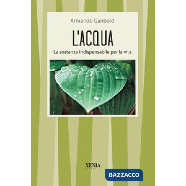 Acqua. La sostanza indispensabile per la vita (L')