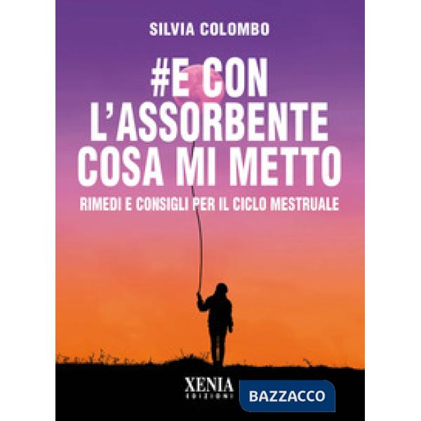 e con l'assorbente cosa mi metto? Rimedi e consigli per il ciclo mestruale