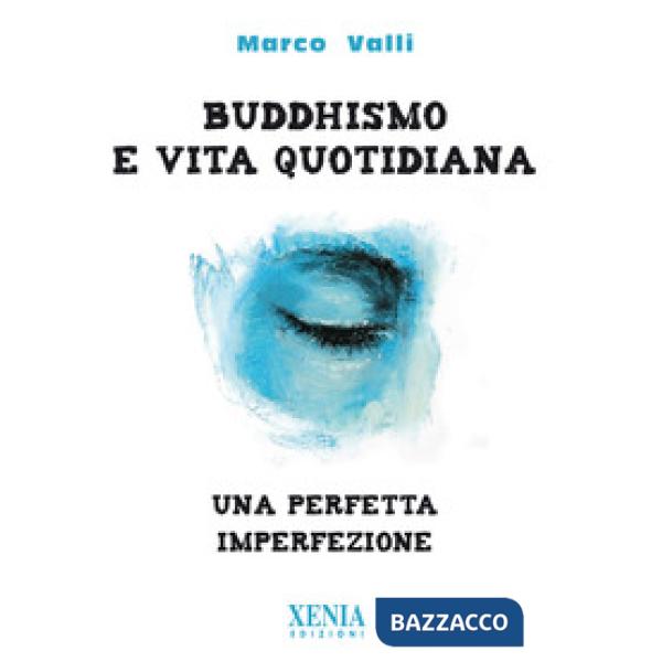 Buddhismo e vita quotidiana. Una perfetta imperfezione