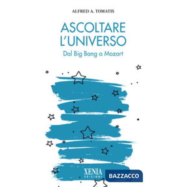 Ascoltare l'universo. Dal Big Bang a Mozart